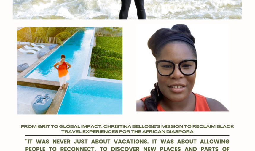 From Grit To Global Impact: Christina Belloge’s Mission To Reclaim Black Travel Experiences for The African Diaspora