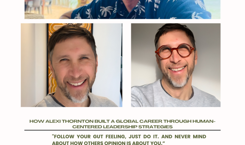 How Alexi Thornton Built A Global Career Through Human-Centered Leadership Strategies
